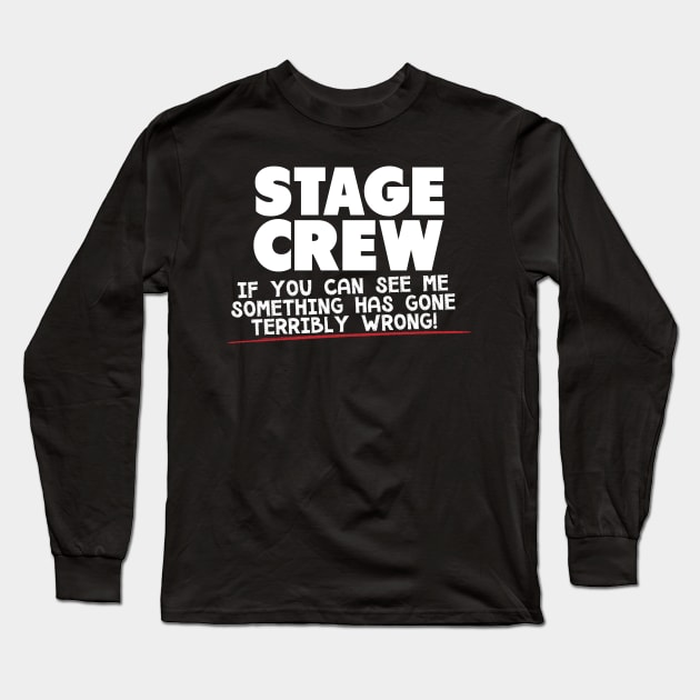 Stage Crew If You Can See Me Something Has Gone Terribly Wrong! Long Sleeve T-Shirt by thingsandthings